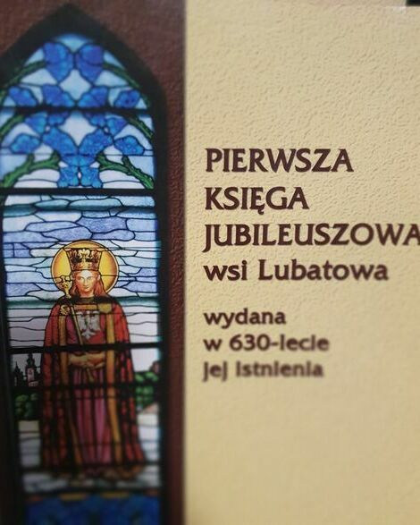 I KSIĘGA JUBILEUSZOWA WSI LUBATOWA WYDANA W 630-LECIE JEJ ISTNIENIA